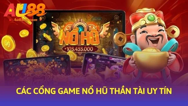 Các cổng game Nổ hũ thần tài uy tín