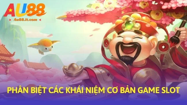 Phân biệt các khái niệm cơ bản game slot