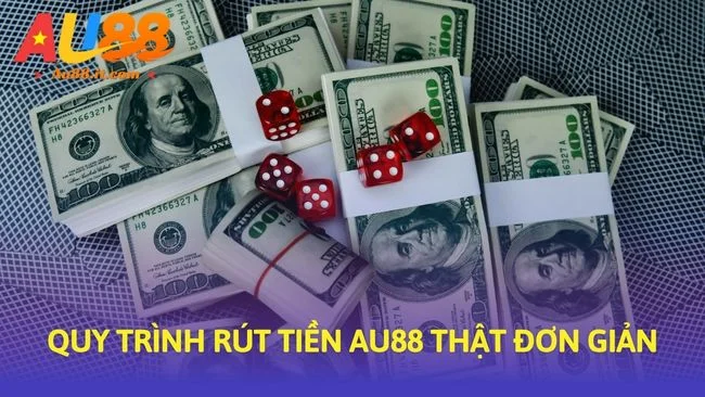 Quy trình Rút tiền Au88 thật đơn giản